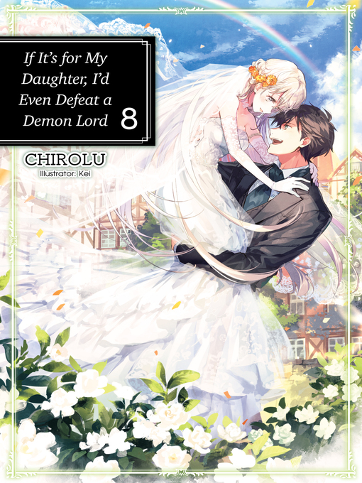 Title details for If It's for My Daughter, I'd Even Defeat a Demon Lord, Volume 8 by CHIROLU - Available